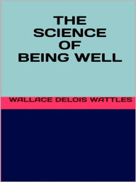 Title: The science of being well, Author: Wallace Delois Wattles