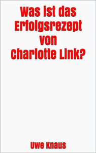 Title: Was ist das Erfolgsrezept von Charlotte Link?, Author: Uwe Knaus