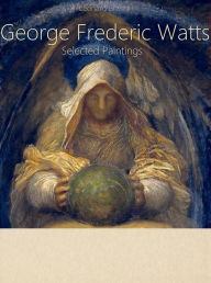 Title: George Frederic Watts: Selected Paintings (Colour Plates), Author: Leonard Brasini