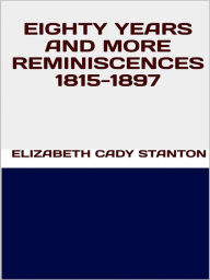 Title: Eighty years and more reminiscences 1815-1897, Author: Elizabeth Cady Stanton