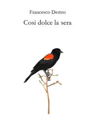 Title: Così dolce la sera, Author: Francesco Destro