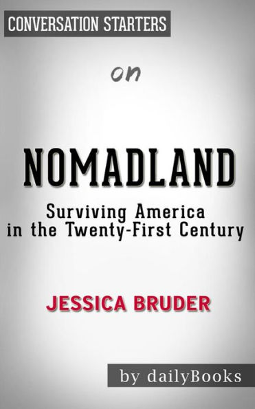 Nomadland - Surviving America in the Twenty First Century: by Jessica Bruder  Conversation Starters