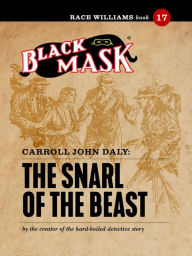 Title: The Snarl of the Beast: Race Williams #17 (Black Mask), Author: Carroll John Daly