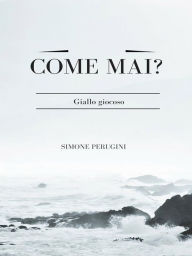 Title: Come mai?, Author: Simone Perugini