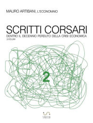 Title: Scritti corsari 2: Dentro il decennio perduto della crisi economica, Author: Mauro Artibani