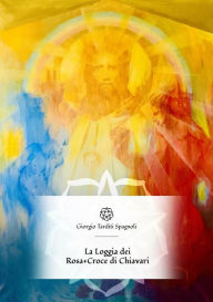 Title: La Loggia dei Rosa+Croce di Chiavari, Author: Giorgio Tarditi Spagnoli