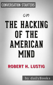 Title: The Hacking of the American Mind: by Robert Lustig? Conversation Starters, Author: dailyBooks