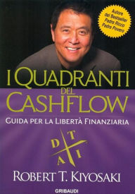 Title: I Quadranti del Cashflow: Guida per la libertà finanziaria, Author: Robert T. Kiyosaki