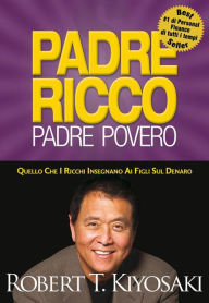 Title: Padre Ricco Padre Povero: Quello che i ricchi insegnano ai figli sul denaro, Author: Robert T. Kiyosaki