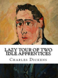 Title: Lazy Tour of Two Idle Apprentices, Author: Charles Dickens