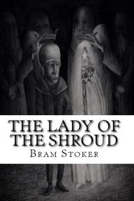 Title: The Lady of the Shroud, Author: Bram Stoker