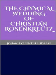 Title: The Chymical Wedding of Christian Rosenkreutz, Author: Johann Valentin Andreae