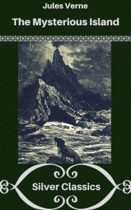 Title: The Mysterious Island (Silver Classics), Author: Jules Verne