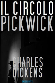 Title: Il Circolo Pickwick: By Charles Dickens, Author: Charles Dickens