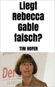 Title: Liegt Rebecca Gable falsch?, Author: Tim Hofer