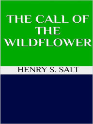 Title: The call of the wildflower, Author: Henry S. Salt