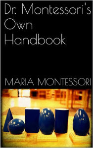 Title: Dr. Montessori's Own Handbook, Author: Maria Montessori