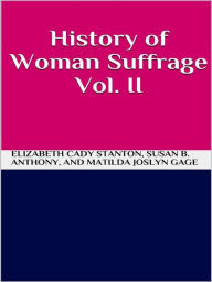 Title: History of Woman Suffrage Vol 2, Author: Elizabeth Cady Stanton