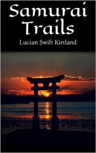 Title: Samurai Trails, Author: Lucian Swift Kirtland