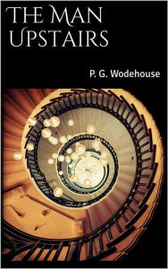 Title: The Man Upstairs, Author: P. G. Wodehouse