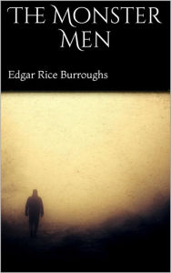 Title: The Monster Men, Author: Edgar Rice Burroughs