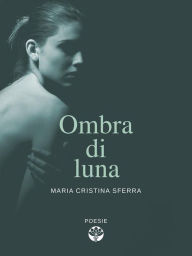 Title: Ombra di luna, Author: Maria Cristina Sferra