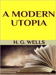 Title: A modern utopia, Author: H. G. Wells