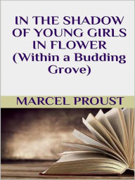 Title: In the shadow of young girls in flower (within a budding grove), Author: Marcel Proust