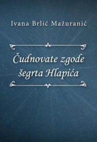 Title: Cudnovate zgode segrta Hlapica, Author: Ivana Brlic-Mazuranic