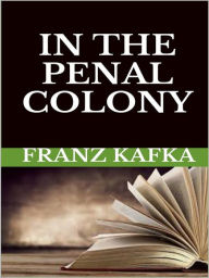 Title: In the Penal Colony, Author: Franz Kafka