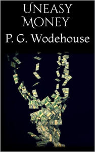 Title: Uneasy Money, Author: P. G. Wodehouse