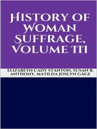 Title: History of Woman Suffrage, Volume III, Author: Matilda Joslyn Gage