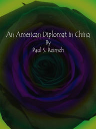 Title: An American Diplomat in China, Author: Paul S. Reinsch