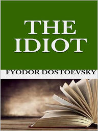 Title: The Idiot, Author: Fyodor Dostoevsky