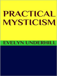 Title: Practical mysticism, Author: Evelyn Underhill