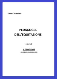 Title: Pedagogia dell' equitazione 2: Il Grooming un prezioso momento di cura, Author: Chiara Naseddu