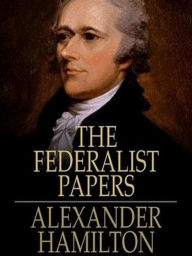 Title: The Federalist Papers, Author: Alexander Hamilton