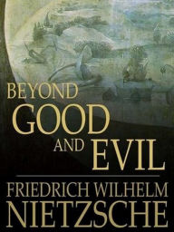 Title: Beyond Good and Evil, Author: Friedrich Wilhelm Nietzsche