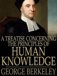 Title: A Treatise Concerning the Principles of Human Knowledge, Author: George Berkeley