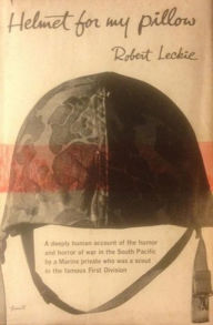 Title: Helmet for My Pillow: From Parris Island to the Pacific, A Marine Tells His Story, Author: Robert Leckie