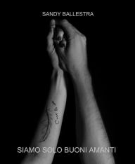 Title: Siamo solo buoni amanti, Author: Sandy Ballestra