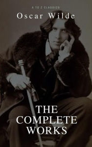 Title: Oscar Wilde: The Complete Collection (Best Navigation, Active TOC) (A to Z Classics), Author: Oscar Wilde