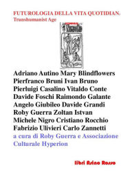 Title: Futurologia della Vita Quotidiana. Transhumanist Age: libri Asino Rosso, Author: a cura di Roby Guerra e Associazione culturale Hyperion