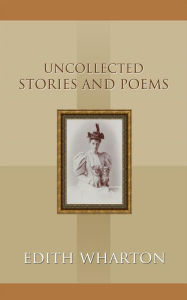 Title: Uncollected Stories and Poems, Author: Edith Wharton