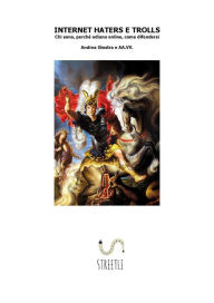 Title: Internet Haters e Trolls: Chi sono, Perché odiano online, Come difendersi, Author: Andrea Giostra