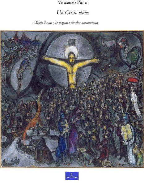 Un Cristo ebreo: Alberto Lecco e la tragedia ebraica novecentesca