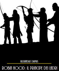 Title: Robin Hood: Il Principe dei Ladri, Author: Alessandro Dumas