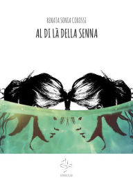 Title: Al di là della Senna: Illustrazione di Vittoria Locatelli, Author: Renata Sonia Corossi