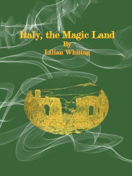 Title: Italy, the Magic Land, Author: Lilian Whiting