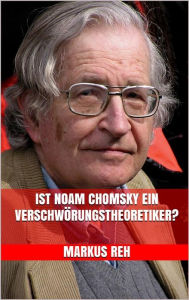 Title: Ist Noam Chomsky ein Verschwörungstheoretiker?, Author: Markus Reh